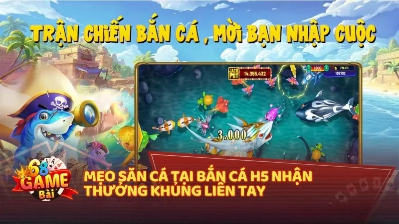Mẹo săn cá tại Bắn Cá H5 nhận thưởng khủng liền tay
