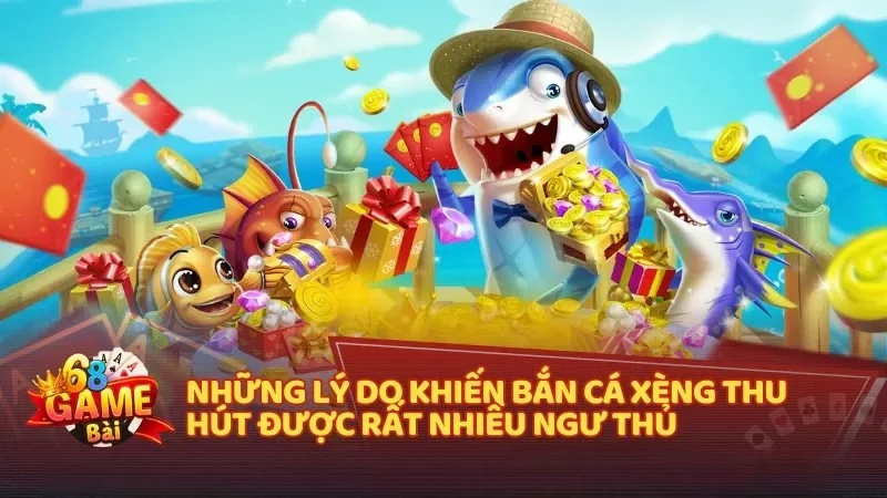 Những lý do khiến bắn cá xèng thu hút được rất nhiều ngư thủ 